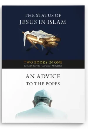 The Status of Jesus in Islam & An Advice to the Popes and a Call to Embrace Islam ( two books in one)